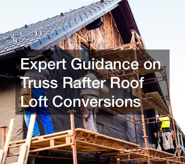 Expert Guidance on Truss Rafter Roof Loft Conversions