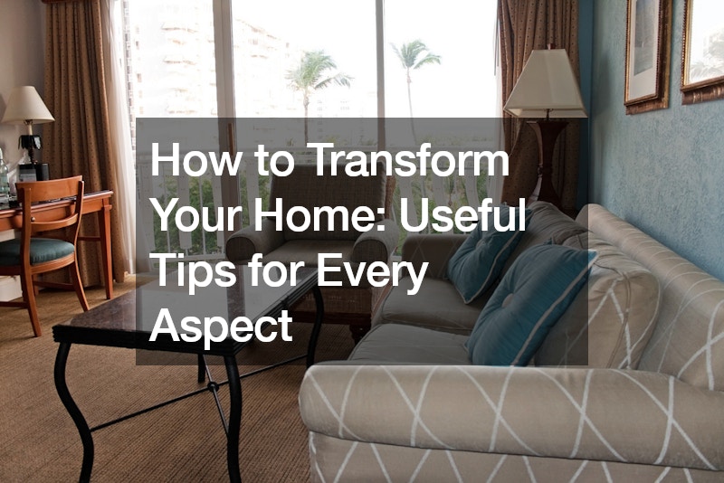 How to Transform Your Home Useful Tips for Every Aspect