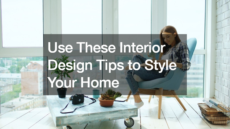 Use These Interior Design Tips to Style Your Home