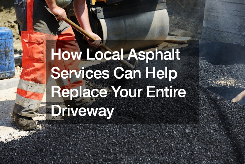 How Local Asphalt Services Can Help Replace Your Entire Driveway