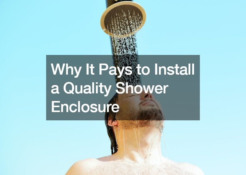 Why It Pays to Install a Quality Shower Enclosure