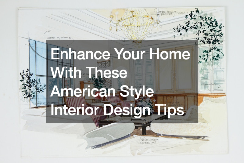 Enhance Your Home With These American Style Interior Design Tips
