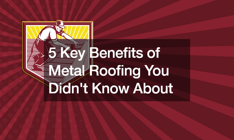 5 Key Benefits of Metal Roofing You Didnt Know About