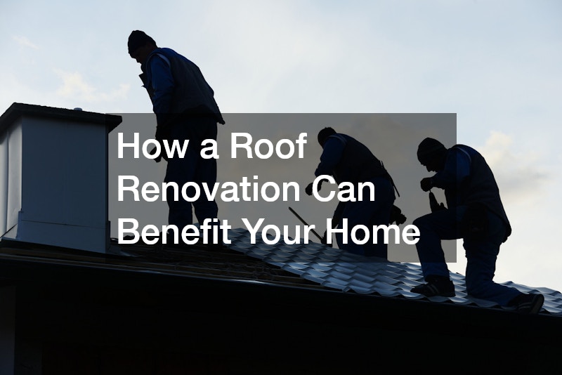 How a Roof Renovation Can Benefit Your Home