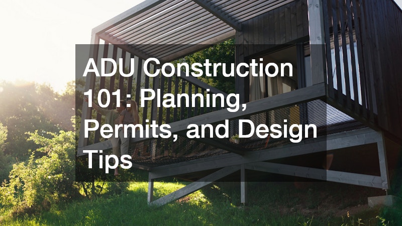 ADU Construction 101 Planning, Permits, and Design Tips
