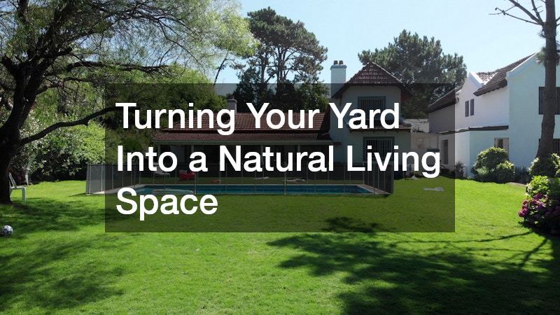 Turning Your Yard Into a Natural Living Space