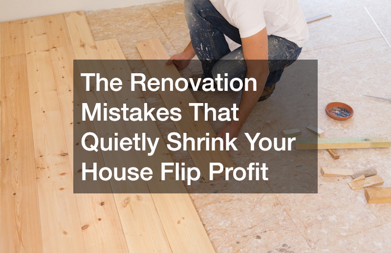 The Renovation Mistakes That Quietly Shrink Your House Flip Profit